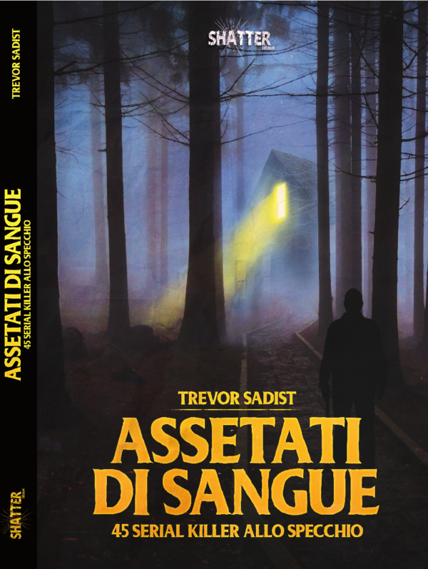 libro ASSETATI DI SANGUE – 45 serial killer allo specchio - Shatter Edizioni