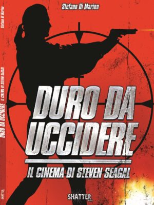 libro Duro da morire - Il cinema di Steven Seagal -Shatter Edizioni