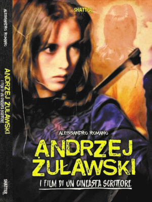 Libro Andrzej Zulawski i film di un cineasta scrittore Shatter Edizioni