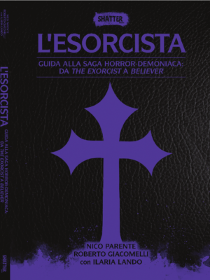 L' Esorcista - Guida alla saga horror-demoniaca da The exorcist a belierver - Libro Shatter Edizioni