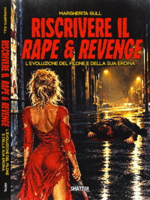 RISCRIVERE IL RAPE & REVENGE - L'evoluzione del filone e della sua eroina